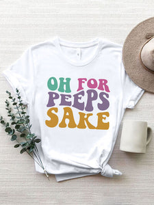 OH FOR PEEPS SAKE Round Neck T-Shirt